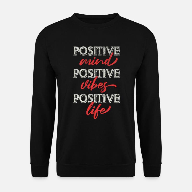 Positive Mind Positive Vibes Positive Life - Unisex Pullover - Schwarz