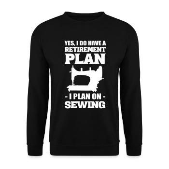 Yes, I Do Have A Retirement Plan I Plan On Sewing - Unisex Pullover - Schwarz - Vorne - Alina (178cm) & Michal (187cm)