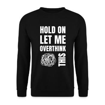 Hold on and let me overthink this - Unisex Sweatshirt - black - Front - Alina (178cm) & Michal (187cm)