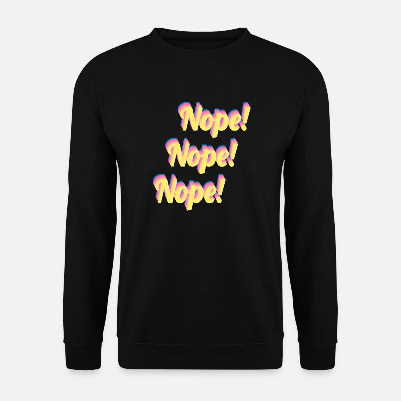 Nope! Nope! Nope! - Unisex Pullover - Schwarz