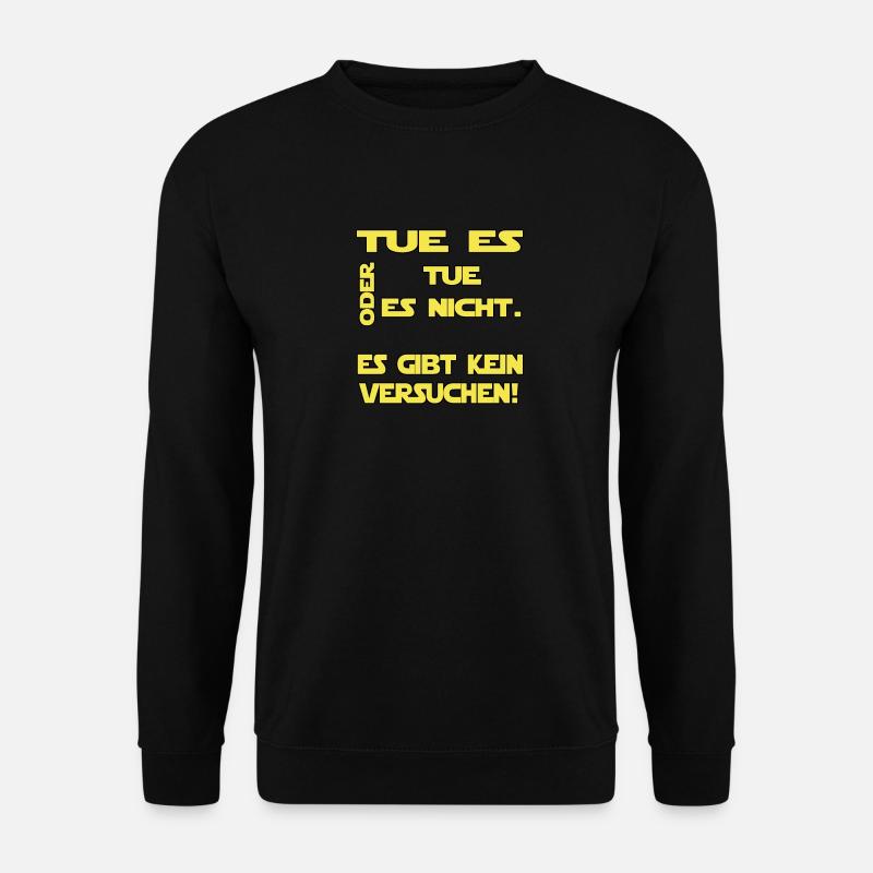 TUE ES ODER TUE ES NICHT. ES GIBT KEIN VERSUCHEN! - Unisex Pullover - Schwarz
