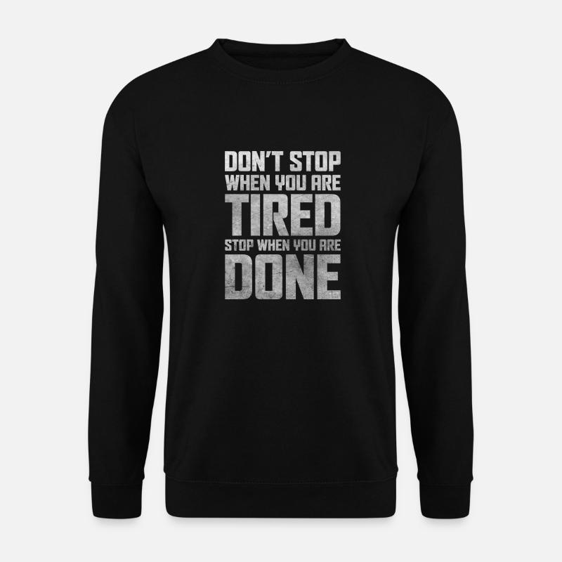 Halten Sie nicht an, wenn Sie müde sind Halten Sie an, wenn Sie es tun - Unisex Pullover - Schwarz