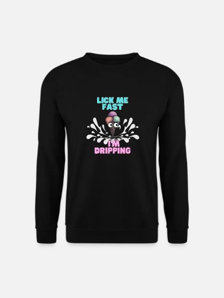 Lick me fast i'm dripping - Sweat-shirt Unisexe - noir