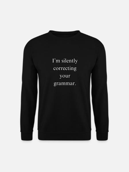 I’m silently correcting your grammar - funny desig - Unisex Sweatshirt - black