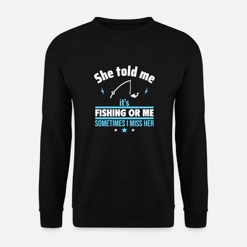 Sie sagte, Angeln oder ich,Lustiges Angelgeschen - Unisex Pullover - Schwarz