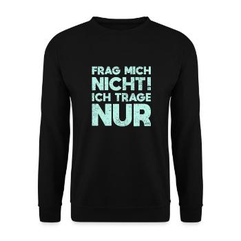 Frag Mich Nicht, Ich Trage Nur - Unisex Pullover - Schwarz - Vorne - Alina (178cm) & Michal (187cm)