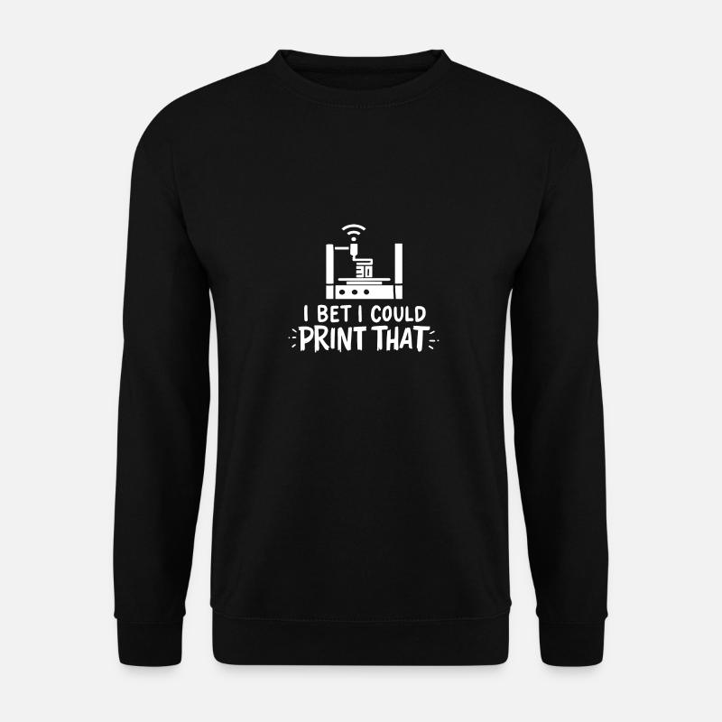 I Bet I Could Print That Für 3D Drucker - Unisex Pullover - Schwarz