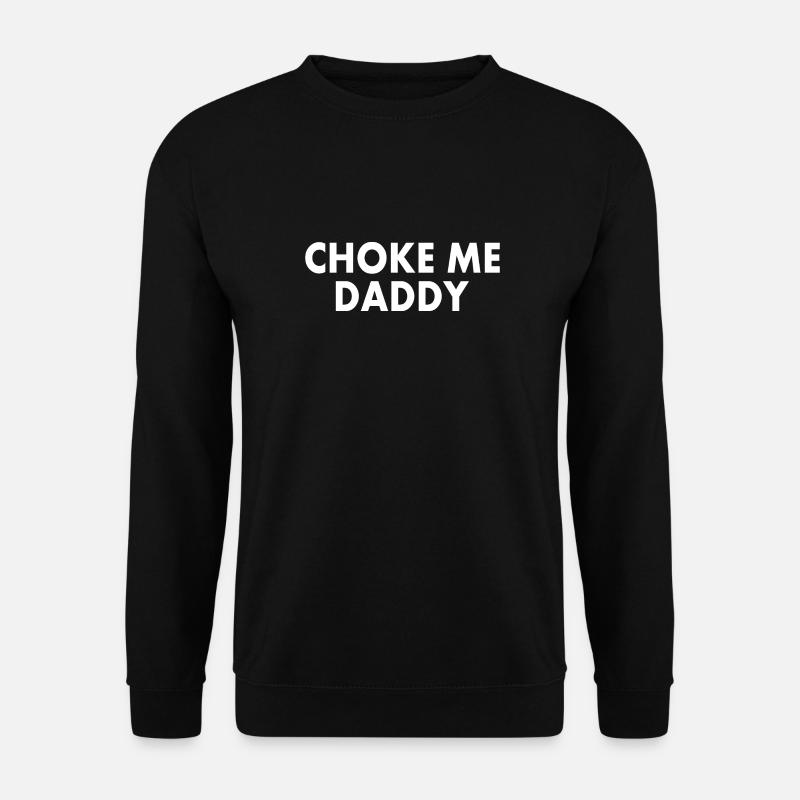 Choke me daddy - Unisex Pullover - Schwarz