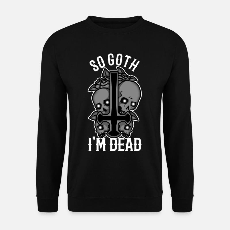 So Goth I'm Dead - Unisex Sweatshirt - black