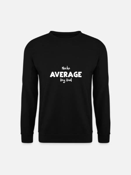 Nacho Average Dog Dad - Dogs - Unisex Sweatshirt - black