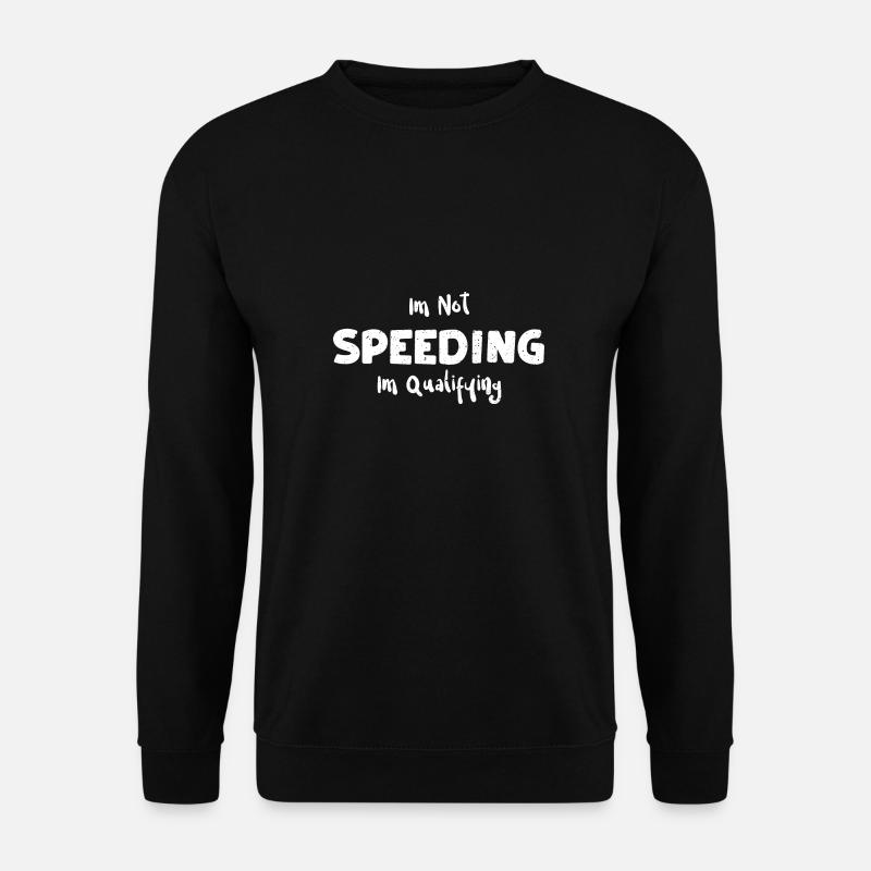 Im Not Speeding Im Qualifying - Unisex Pullover - Schwarz