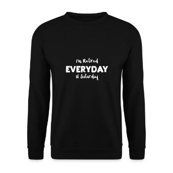 I'm Retired Everyday Is Saturday - Unisex Pullover - Schwarz - Vorne - Alina (178cm) & Michal (187cm)