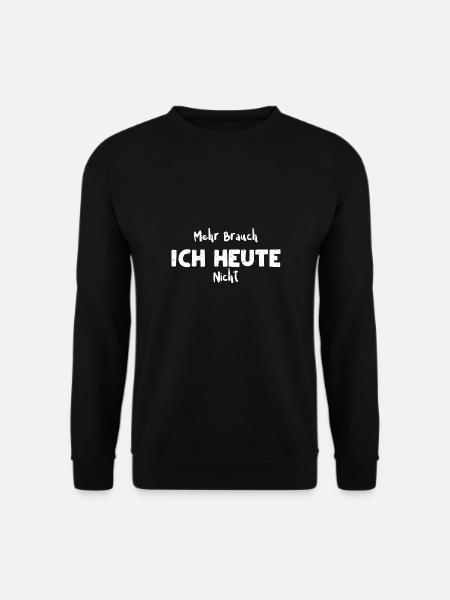 Mehr Brauch Ich Heute Nicht - Unisex Pullover - Schwarz