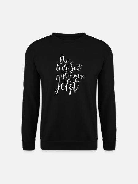 Die Beste Zeit Ist Immer Jetzt Genieße Den Moment - Unisex Pullover - Schwarz