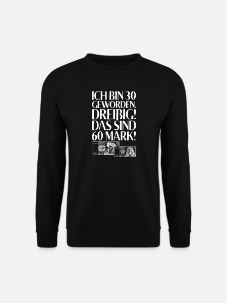 Ich Bin 30 Dreißig Das Sind 60 Mark 30. Geburtstag - Unisex Pullover - Schwarz