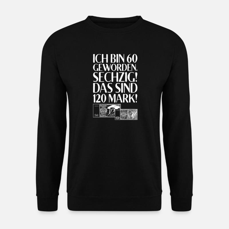 Ich Bin 60 Sechzig 120 Mark Für 60. Geburtstag - Unisex Pullover - Schwarz