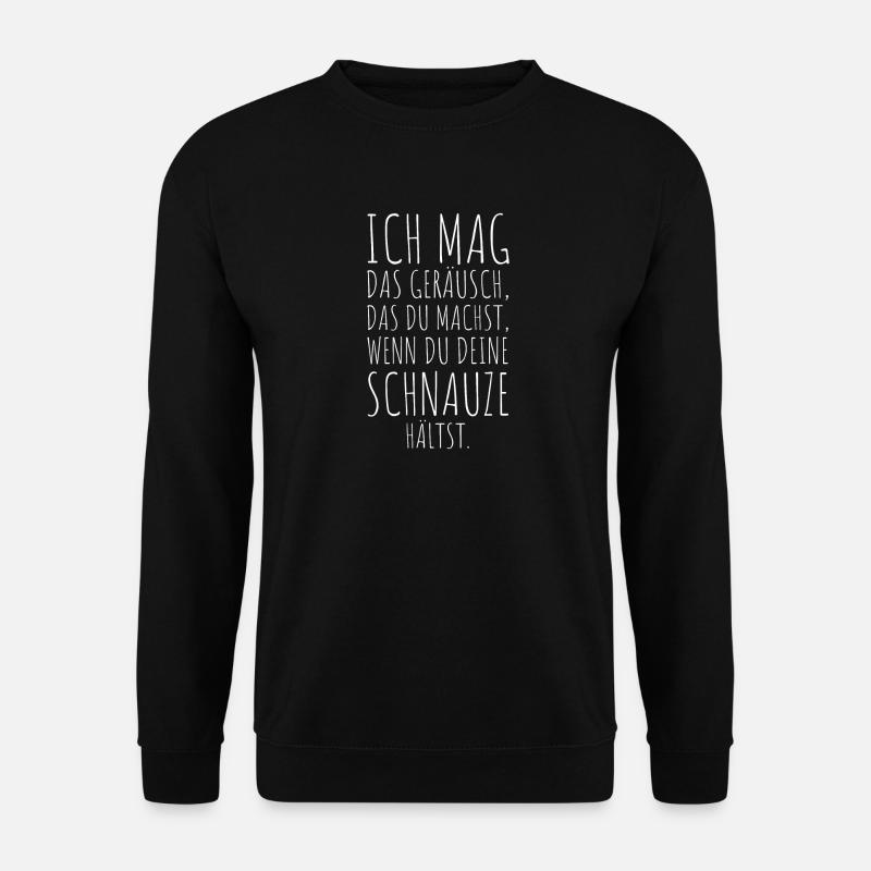 Ich Mag Das Geräusch Wenn Du Deine Schnauze Hältst - Unisex Pullover - Schwarz