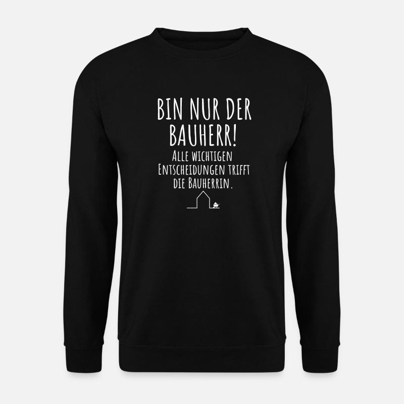 Bin nur der Bauherr Hausbau Bauherrin - Unisex Pullover - Schwarz