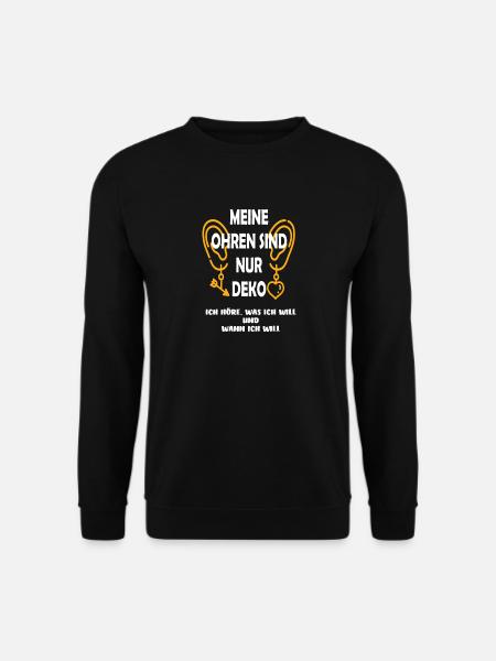 Meine Ohren sind nur Deko Ich höre was ich will... - Unisex Pullover - Schwarz