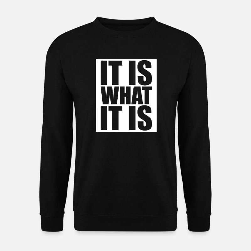 It Is What It Is - Unisex Sweatshirt - black