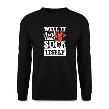 Well it aint gonna suck itself - Unisex Pullover - Schwarz - Vorne - Alina (178cm) & Michal (187cm)