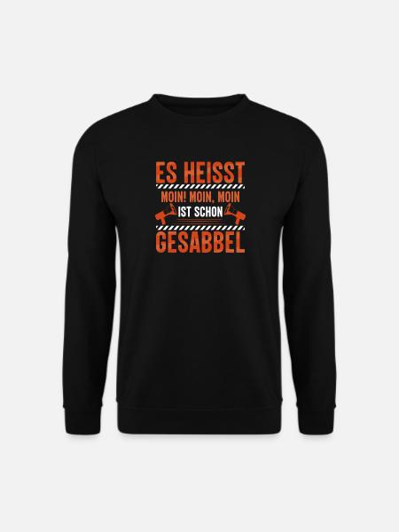 Es heißt MOIN - MOIN, MOIN ist schon Gesabbel ! - Unisex Pullover - Schwarz