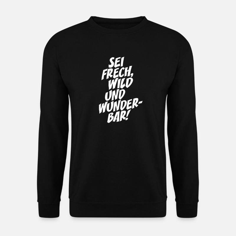 Sei Frech Wild Und Wunderbar Lebensmotto Glücklich - Unisex Pullover - Schwarz