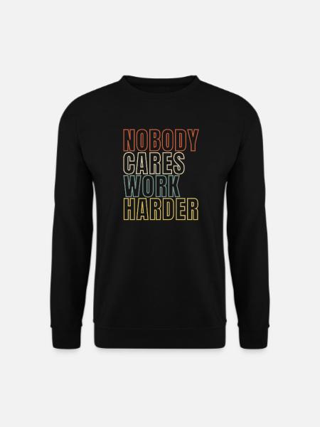 Nobody Cares Work Harder - Unisex Sweatshirt - black
