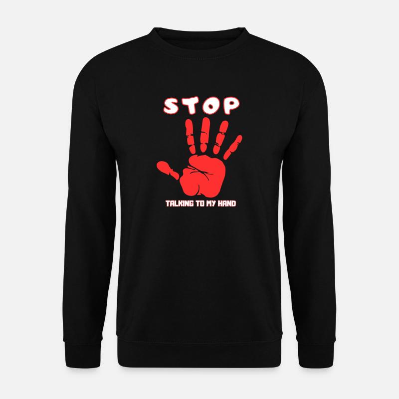 Hör auf, mit meiner Hand zu reden - Lustiges Handdesign - Unisex Pullover - Schwarz