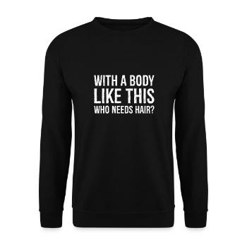 With a Body Like This Who Needs Hair? - Unisex Sweatshirt - black - Front - Alina (178cm) & Michal (187cm)