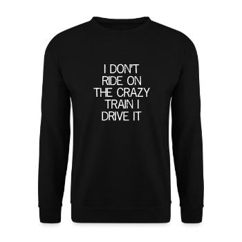 I don't ride on the crazy train I drive It - Unisex Sweatshirt - black - Front - Alina (178cm) & Michal (187cm)