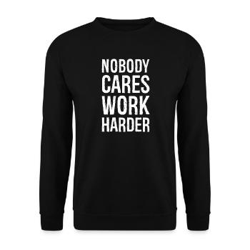 Nobody cares work harder - Unisex Sweatshirt - black - Front - Alina (178cm) & Michal (187cm)