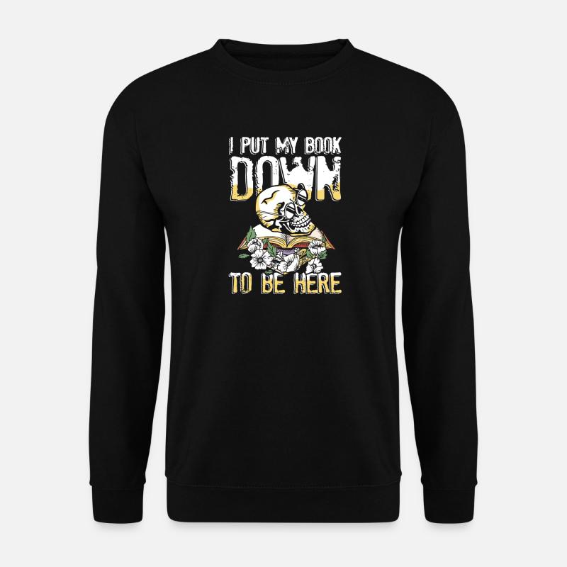I put my book down to be here - Unisex Pullover - Schwarz