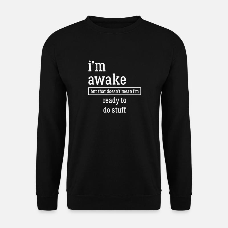 I'm awake funny shirt - Unisex Pullover - Schwarz