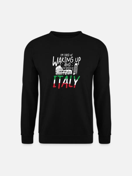 I m tired of waking up and not being in italy - Unisex Pullover - Schwarz