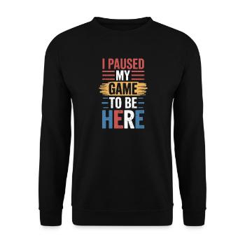 I Paused My Game To Be Here Spruch für Gamer - Unisex Pullover - Schwarz - Vorne - Alina (178cm) & Michal (187cm)