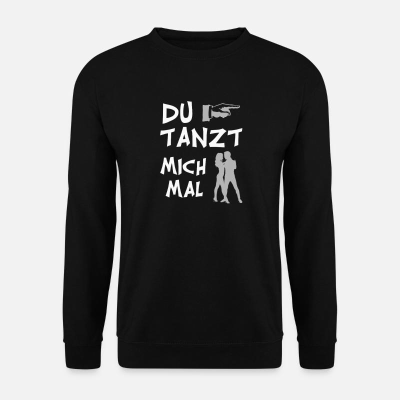 Lustiges "Du Tanzt Mich Mal" für Scherzkekse - Unisex Pullover - Schwarz