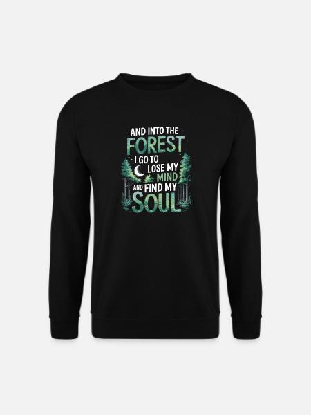 Into The Forest I Go To Lose My Mind Find My Soul - Unisex Pullover - Schwarz