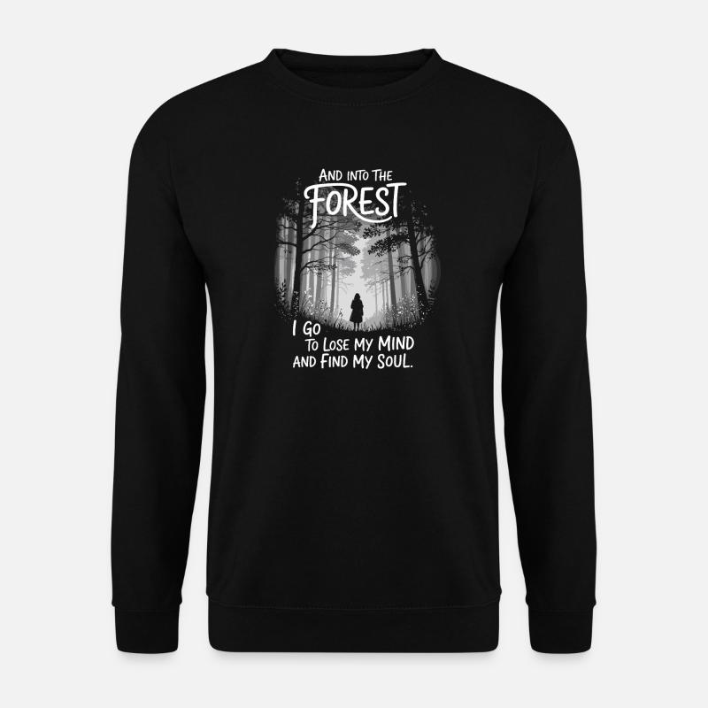 Into The Forest I Go To Lose My Mind Find My Soul - Unisex Pullover - Schwarz