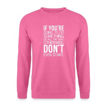 Si vous allez faire quelque chose, allez jusqu’au bout - Sweat-shirt Unisexe - rose - Devant