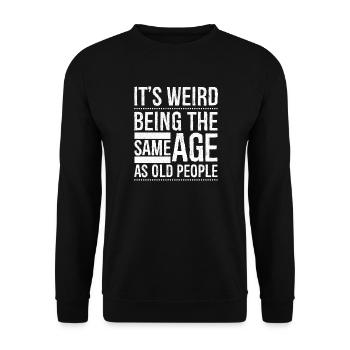 C’est bizarre d’avoir le même âge que les personnes âgées - Sweat-shirt Unisexe - noir - Devant - Alina (178cm) & Michal (187cm)