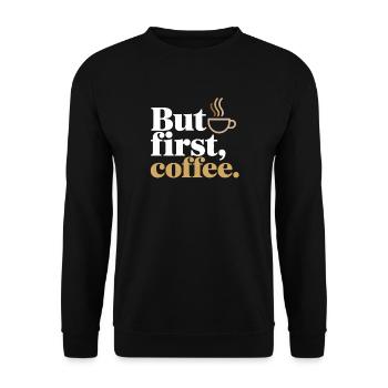 But First Coffee Kaffee Spruch für Morgenmuffel - Unisex Pullover - Schwarz - Vorne - Alina (178cm) & Michal (187cm)