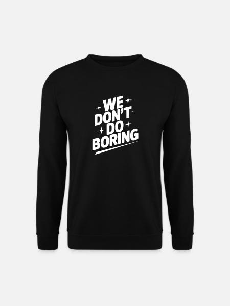 We Don’t Do Boring - Unisex Sweatshirt - black