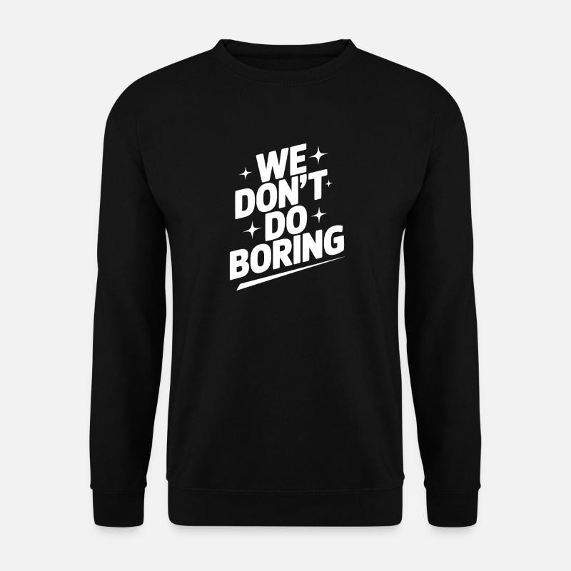 Wir machen keine Langeweile - Unisex Pullover - Schwarz