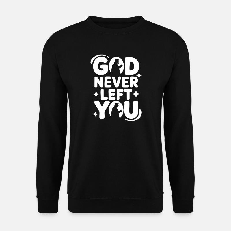 God Never Left You Design - Unisex Sweatshirt - black