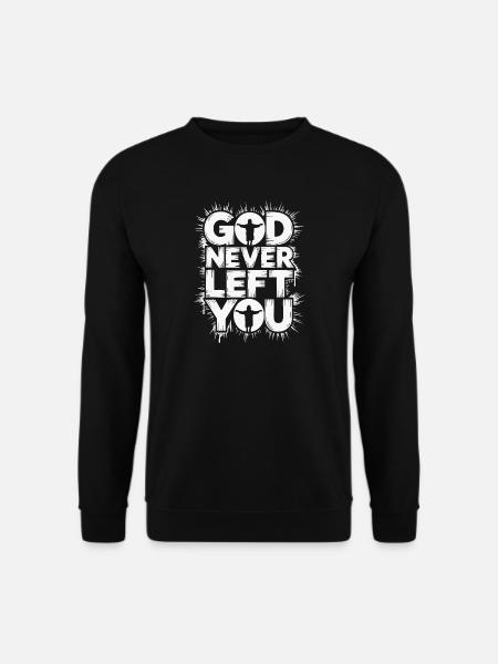 God Never Left You Design - Unisex Sweatshirt - black