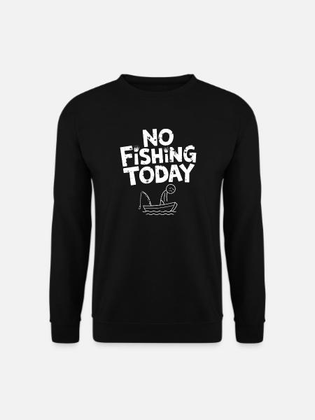 No Fishing Today,Funn Fishing Fishermen - Unisex Sweatshirt - black