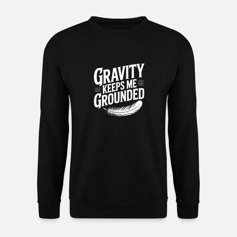 Gravity Keeps Me Grounded - Unisex Sweatshirt - black