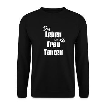 Life has to be danced - woman dances - Unisex Sweatshirt - black - Front - Alina (178cm) & Michal (187cm)