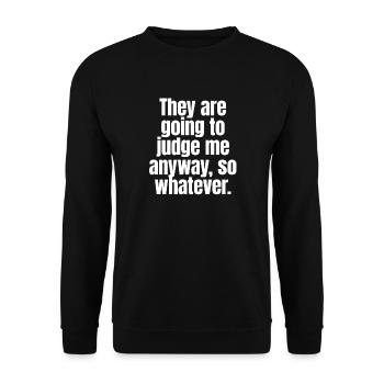 They Are Going To Judge Me Anyway So Whatever - Unisex Sweatshirt - black - Front - Alina (178cm) & Michal (187cm)